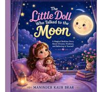 The Little Doll Who Talked to the Moon: A Magical Bedtime Story About Dreams, Kindness, and Believing in Yourself