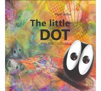 The little Dot and the colours.: Version 02 2012 (Der kleine Punkt und die Farbenwelt)