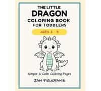 The Little Dragon Coloring Book for Toddlers: A Calm and Simple Dragon Coloring Book for Ages 3-5 | Big Easy Fantasy Pages with Thick Lines