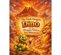 The Little Dragon Dino: And the Dragon Trial at Fire Mountain: 7