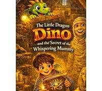 The Little Dragon Dino: And the Secret of the Whispering Mummy (Read-aloud story for ages 5 and up | For independent reading from age 8): 4
