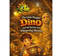 The Little Dragon Dino: And the Secret of the Whispering Mummy (Read-aloud story for ages 5 and up | For independent reading from age 8): 4