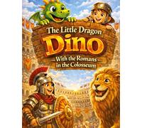The Little Dragon Dino: With the Romans in the Colosseum (Read-aloud story for ages 5 and up | For independent reading from age 8): 6
