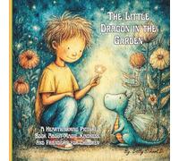 The Little Dragon in the Garden: A Heartwarming Tale of Friendship, Imagination, and Wonder