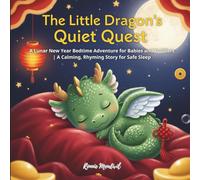The Little Dragon’s Quiet Quest: A Lunar New Year Bedtime Adventure for Babies and Toddlers | A Calming, Rhyming Story for Safe Sleep (Little Dreamers Collection)