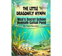 The Little Dragonfly Nymph: Nico's Secret School Beneath the Pond