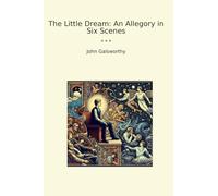 The Little Dream: An Allegory in Six Scenes (Classic Books)