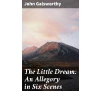 The Little Dream: An Allegory In Six Scenes (ebook)