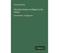 The Little Dream; An Allegory in Six Scenes: Second Series - in large print