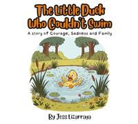 The Little Duck who Couldn't Swim: A story of Courage, Sadness and Family