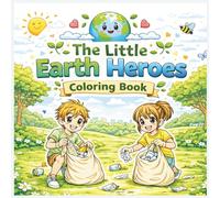 The Little Earth Heroes Coloring Storybook for Kids: Fun Eco Adventure Teaching Environmental Awareness, Responsibility & SEL for Ages 3-8