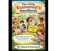 The Little Economist's Handbook: A Story-Based Guide to Money, Choices, and Smart Habits for Kids (The Financial Literacy Collection)