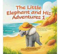 The Little Elephant and His Adventures 1: Book for kids, bedtime stories, rhymed story, holiday story, learning seasons and days, practice a daily routine