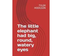 The little elephant had big, round, watery eyes