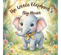 The Little Elephant’s Big Heart: A Whimsical Children's Book About Kindness, Teamwork, and the Joy of Sharing (Beautiful Watercolor Forest Tale for Kids Ages 3-7)