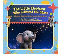 The Little Elephant Who Followed the Stars: A Gentle Bedtime Story About Being Brave (Zazzy and Zula: Gentle Animal Stories)
