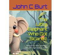 The Little Elephant Who Got Scared.: Should our fear and fears rule and reign over us ever?