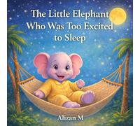 The Little Elephant Who Was Too Excited to Sleep: A Cozy Bedtime Story to Help Kids Calm Down and Fall Asleep (Sleepy Little Animals)