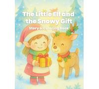 The Little Elf and the Snowy Gift: A Christmas Coloring Storybook for Kids: A gentle holiday adventure with coloring pages, hidden objects, and magical forest friends