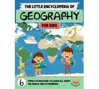 The Little Encyclopedia of Geography: The Ultimate Geography Book for Kids - Continents, Countries, Cities & Wonders of the World (Ages 7-12)