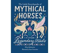 The Little Encyclopedia of Mythical Horses: An A-to-Z Guide to Legendary Steeds (The Little Encyclopedias of Mythological Creatures)