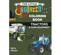 The Little Engineer Coloring Book - Tractors and Farm Equipment: A Fun STEM Coloring Book About Tractors, Combines, and Farm Equipment for Kids Ages 4-10