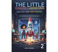 THE LITTLE ENGINEER'S ADVENTURES: LILA AND HER FIRST ROCKET