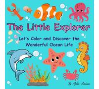 The Little Explorer: Ocean Coloring Book for Kids: Discover 15+ Amazing Sea Creatures - Dolphin, Shark, Whale, and More - A Fun and Educational ... for Toddlers and Preschoolers (Ages 2-5)