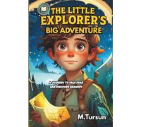 The Little Explorer's Big Adventure: A Journey to Face Fear and Discover Bravery (Inspiring Stories for Brave Boys)
