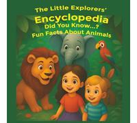 The Little Explorers’ Encyclopedia - Did You Know...? Fun Facts About Animals