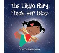 The Little Fairy Finds Her Glow: An Illustrated Children's Book About Courage and Kindness: 2 (The Little Creatures Find Their Magic)