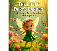 The Little Fairy’s Garden: A Nature Adventure for Kids Ages 3-5