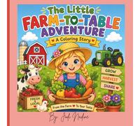 The Little Farm-to-Table Adventure: A Fun Farm-Themed Coloring Book for Kids Ages 3-8 | Learn About Gardening, Animals, Healthy Foods, Seasons, and Nature Through Cute, Easy-to-Color Illustrations