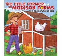 The Little Farmer on Madison Farms: The Adventure Begins