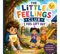 The Little Feelings Club: I Feel Left Out: A Heartwarming Story About Friendship, Belonging, and Big Feelings for Kids Ages 4-8