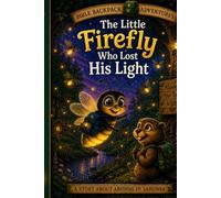 THE LITTLE FIREFLY WHO LOST HIS LIGHT: Bedtime Bible Adventures: Little Lessons for Big Hearts (Bible Backpack Adventures -- Growing Faith One Adventure at a Time)