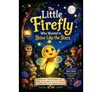 The Little Firefly Who Wanted to Shine Like the Stars: A Heartwarming Bedtime Story About Self-Confidence, Kindness, and Discovering Your Own Special ... | Inspirational Moral Story for Kids Ages 3-6