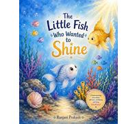 The Little fish who wanted to shine