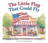 The Little Flag That Could Fly: A Heartwarming Patriotic Story About Courage, Pride, and Believing in Yourself