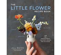 The The Little Flower Recipe Book: 148 Tiny Arrangements for Every Season and Occasion
