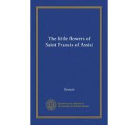 The little flowers of Saint Francis of Assisi