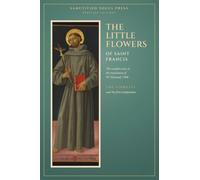 The Little Flowers of Saint Francis: The Complete Text, in the Translation of W. Heywood, 1906 (Sanctified Souls Heritage Editions)