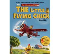 The Little Flying Chick: A story about creativity, effort, and wild dreams