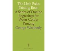 The Little Folks Painting Book: A Series of Outline Engravings for Water-Colour Painting