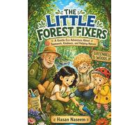 The Little Forest Fixers: A Gentle Eco Adventure About Teamwork, Kindness, and Helping Nature