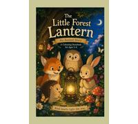 The Little Forest Lantern: A Magical Woodland Colouring Storybook for Ages 3-6