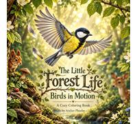 The little forest life: Birds in motion A cozy coloring book