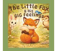The Little Fox and His Big Feelings: A Gentle Story About Big Feelings and Finding Calm (The Little Fox Big Feelings Series)