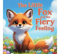 The Little Fox and the Fiery Feeling: A Calming Story for Kids About Managing Big Emotions and Anger (Social-Emotional Learning & Mental Wellness - SEL)