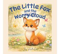 The Little Fox and the Worry Cloud: A story about anxious thoughts (The Little Fox Big Feelings Series)